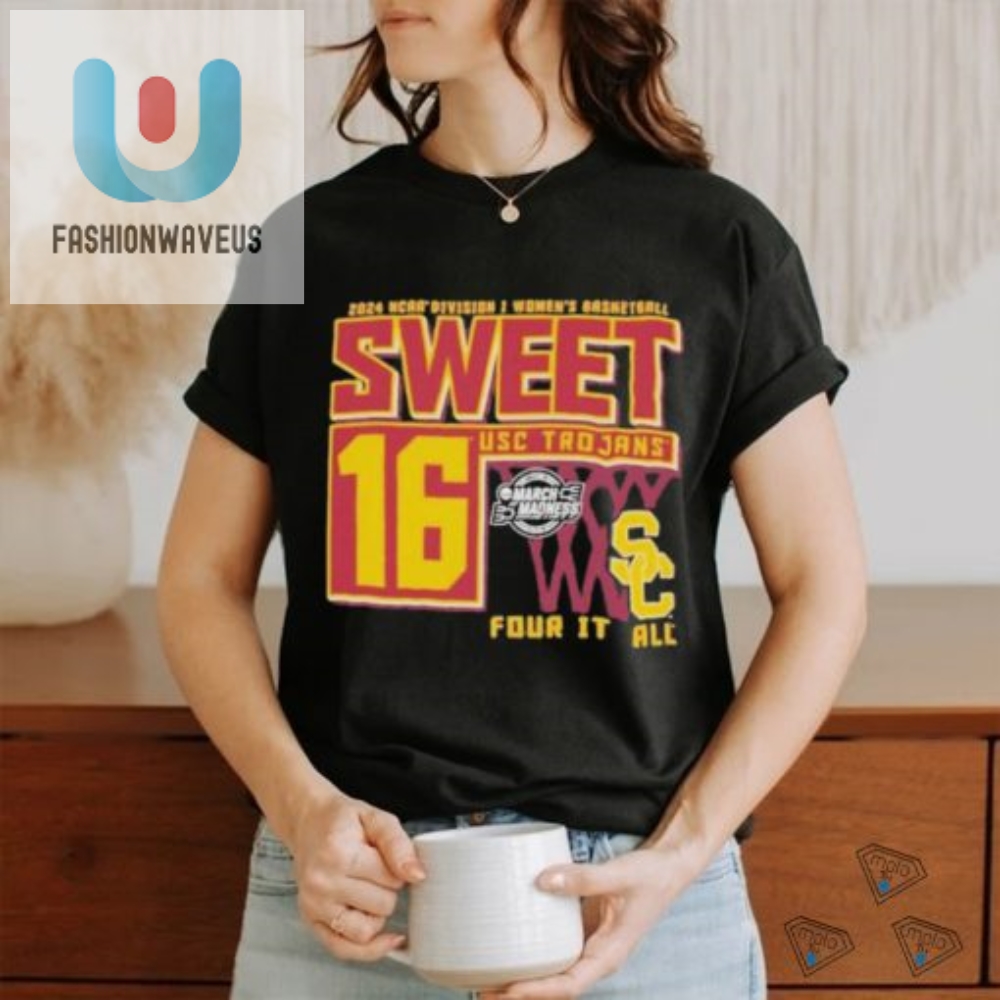 Official Usc Trojans Sweet 16 Di Womens Basketball Four It All 2024 T Shirt 