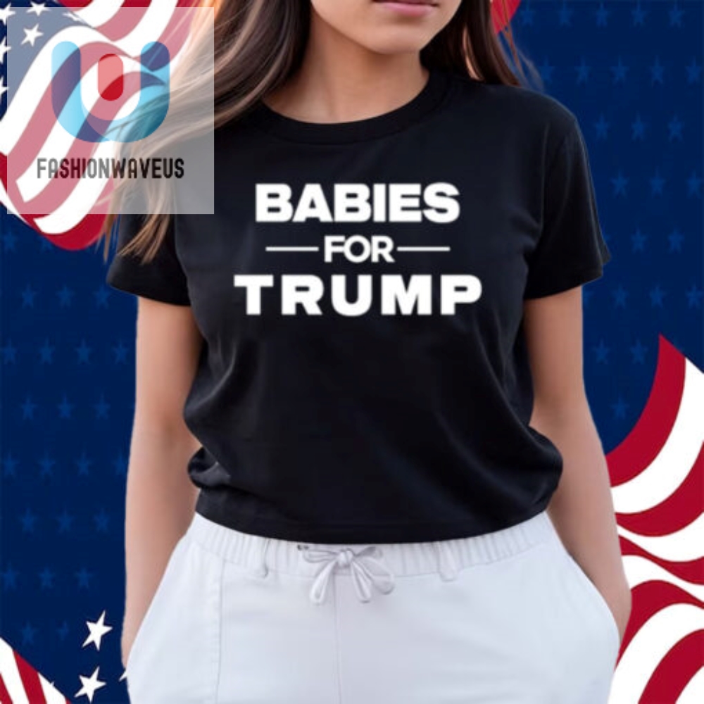 Babies For Trump Shirt 