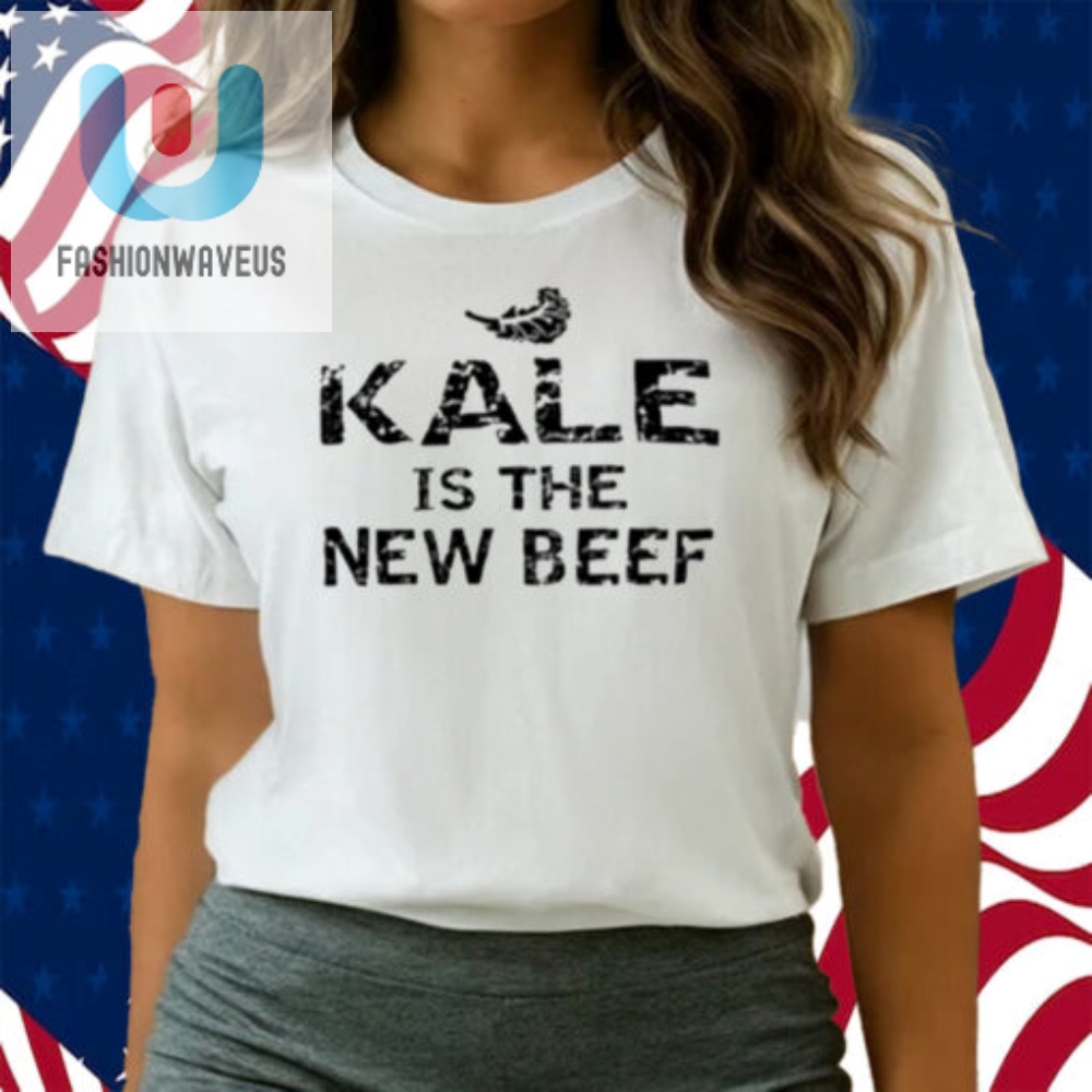 Kale Is The New Beef Shirt 
