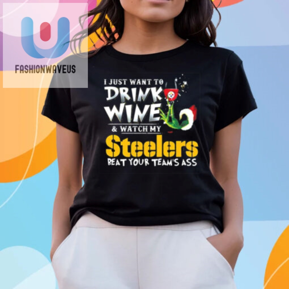 I Just Want To Drink Wine Watch My Pittsburgh Steelers Beat Your Teams Ass 2024 Tshirt 