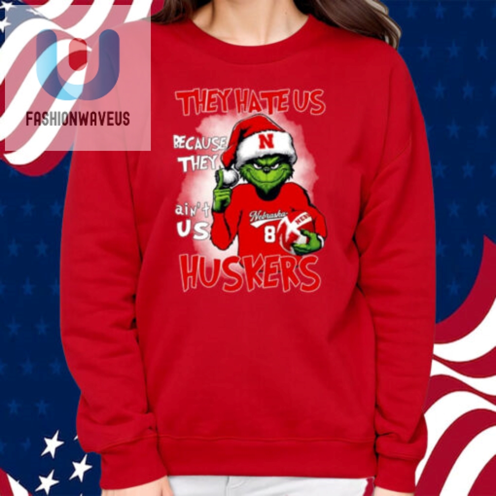 They Hate Us Because They Aint Us Huskers Grinch Shirt 
