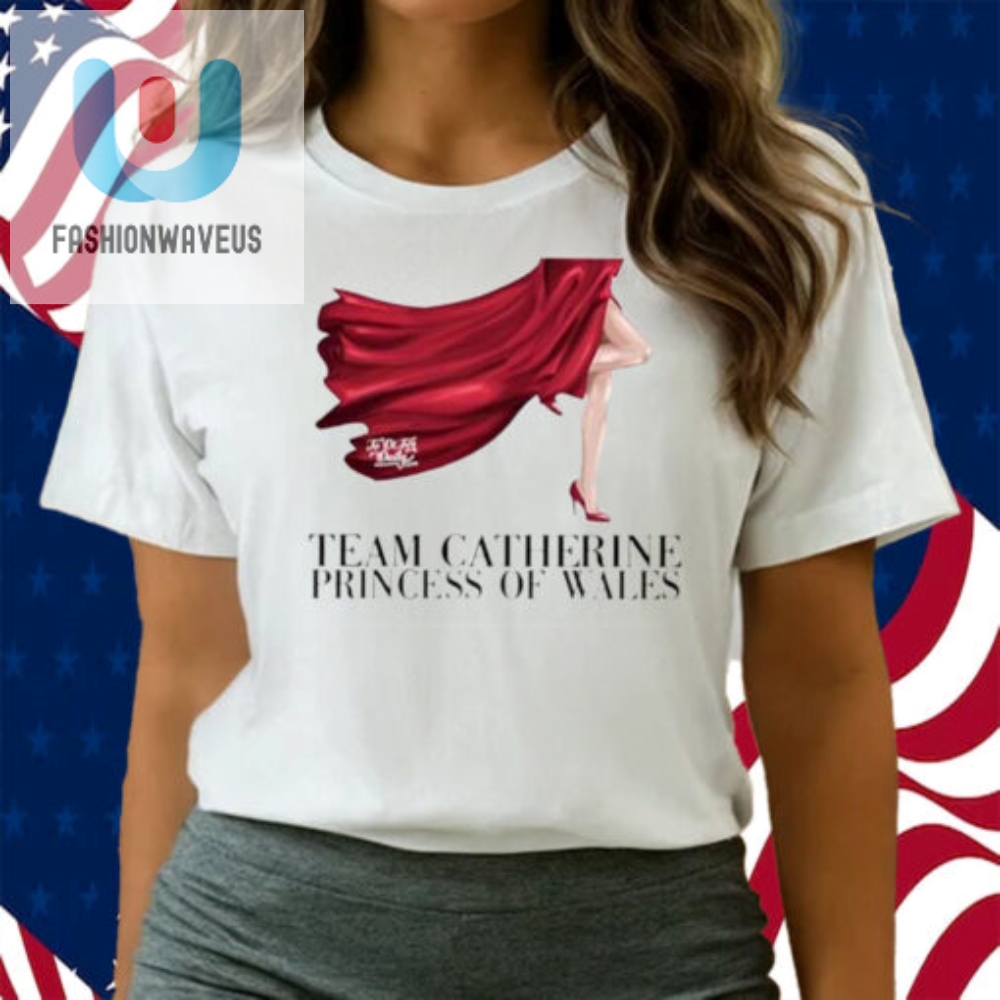 Team Catherine Princess Of Wales Shirt 