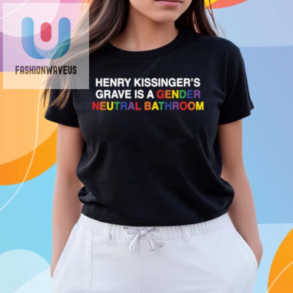 Henry Kissingers Grave Is A Gender Neutral Bathroom Shirt 