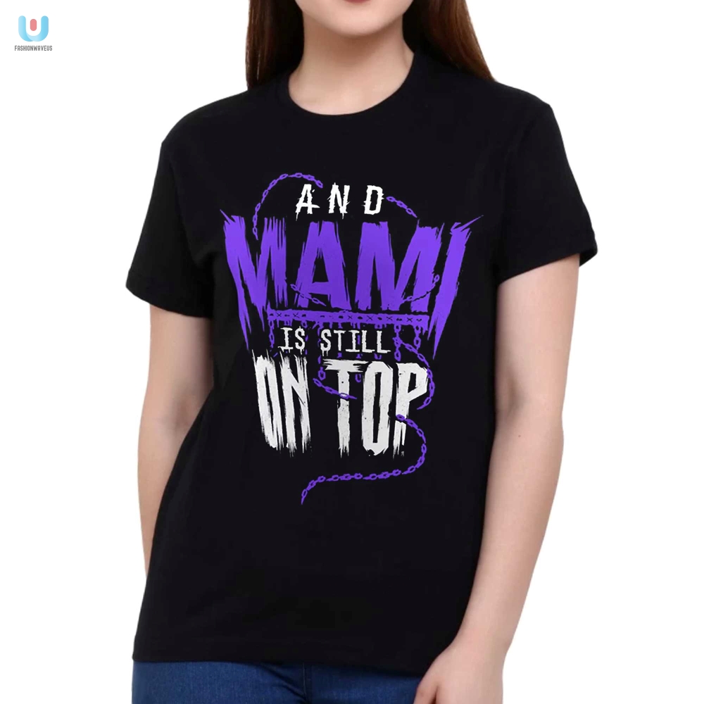 Rhea Ripley Wrestlemania 40 Champion And Mami Is Still On Top Tshirt 