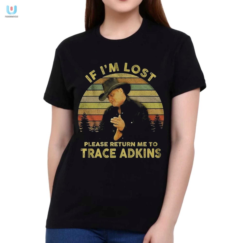 If Im Lost Please Return Me To Trace Adkins Tshirt 