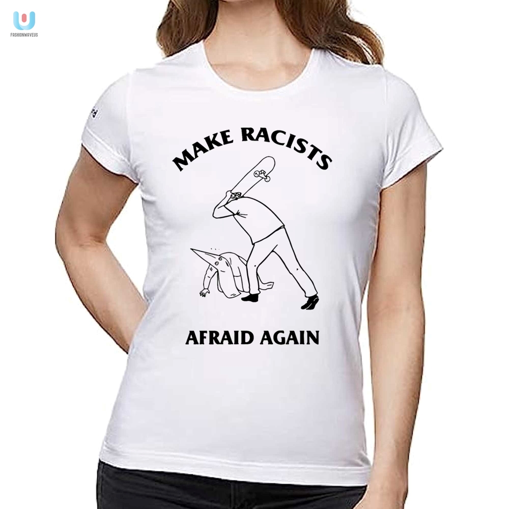 Make Racists Afraid Again Hit Racist By Skateboard Shirt 
