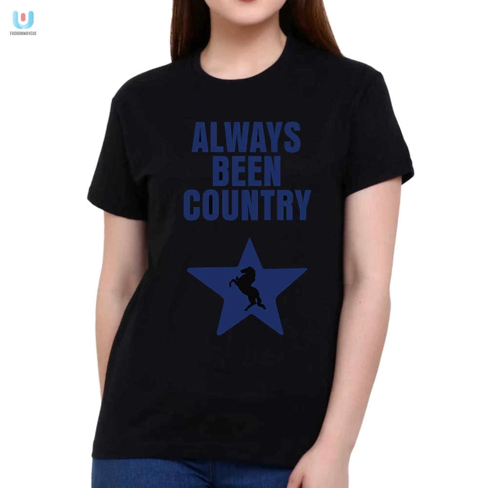 Always Been Country Shirt 