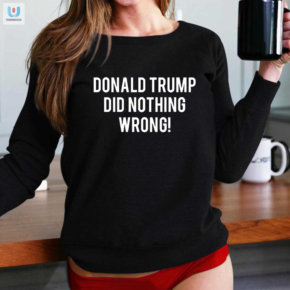 Laura Loomer Donald Trump Did Nothing Wrong Tshirt 