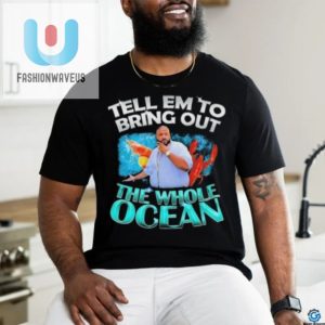 Dj Khaled Tell Em To Bring Out The Whole Ocean Shirt fashionwaveus 1 1
