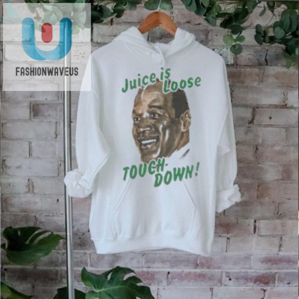 Oj Simpson Juice Is Loose Touch Down Shirt 