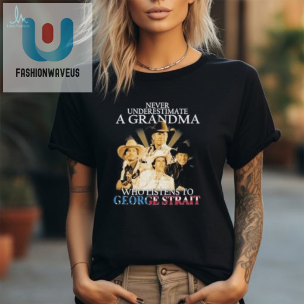 Never Underestimate A Grandma Who Listen To George Strait T Shirt 
