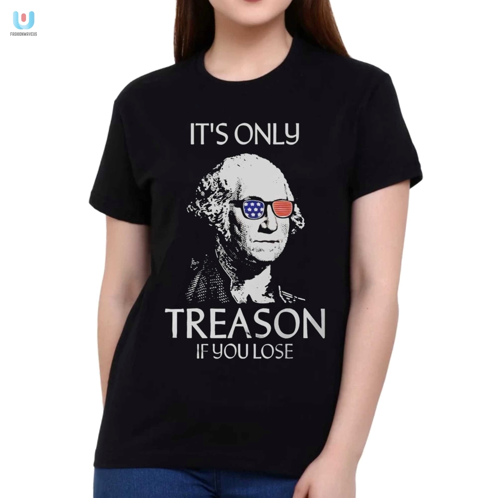 The Redheaded Libertarian Its Only Treason If You Lose Shirt 