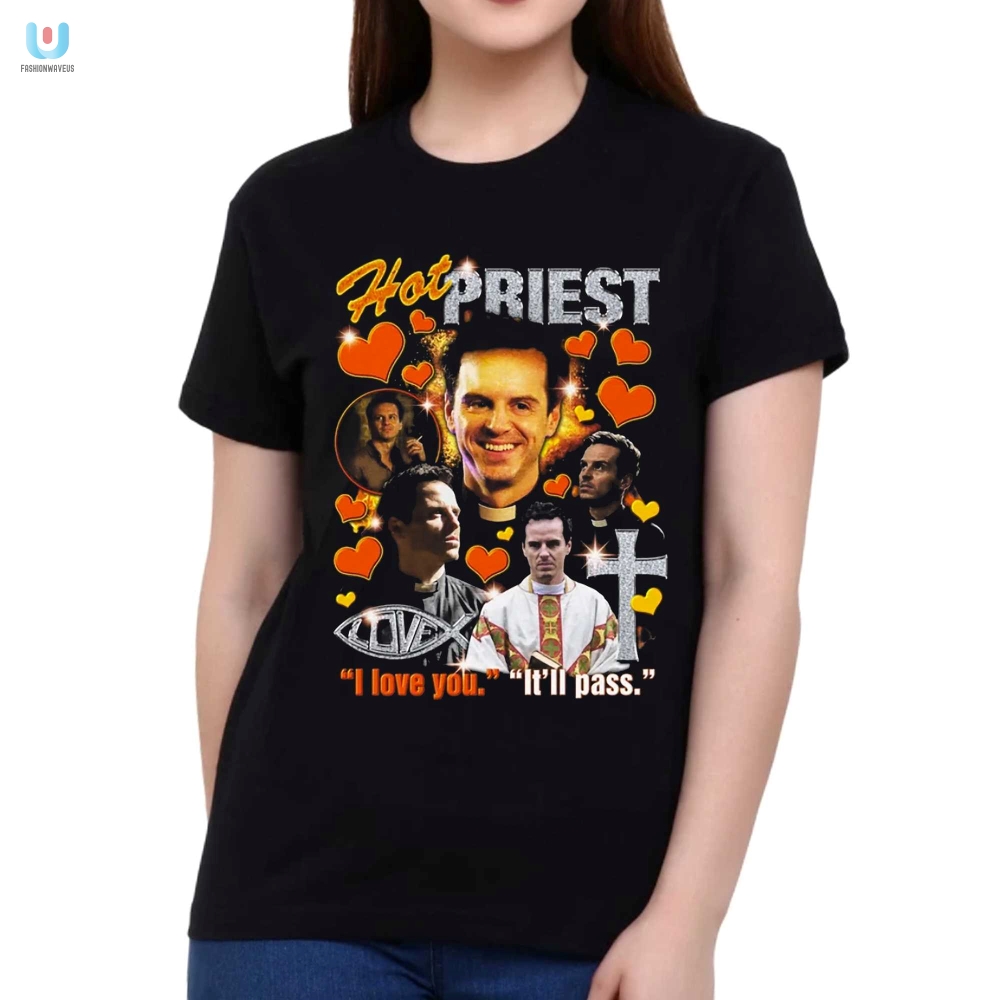 Hot Priest I Love You Itll Pass Shirt 