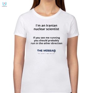 Im An Iranian Nuclear Scientist The Mossad Tshirt fashionwaveus 1 1