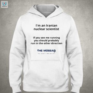 Im An Iranian Nuclear Scientist The Mossad Tshirt fashionwaveus 1 2