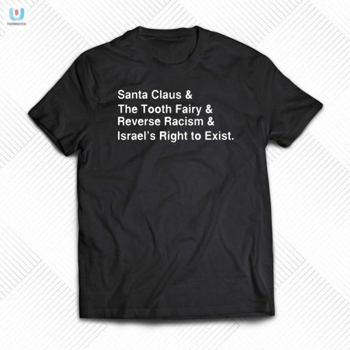 Santa Clause The Tooth Fairy Reverse Racism Israels Right To Exist Tshirt fashionwaveus 1 8