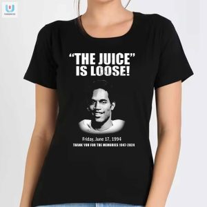 The Juice Is Loose Friday June 17 1994 Thank You For The Memories 19472024 Tshirt fashionwaveus 1 9