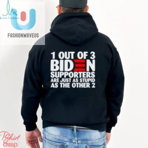 1 Out Of 3 Biden Supporters Are Just As Stupid As The Other 2 T Shirt fashionwaveus 1 2