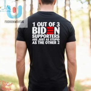 1 Out Of 3 Biden Supporters Are Just As Stupid As The Other 2 T Shirt fashionwaveus 1 3