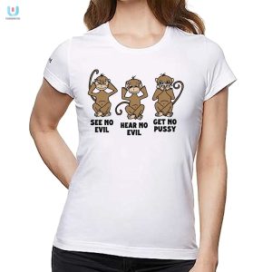 See No Evil Hear No Evil Get No Pussy Shirt fashionwaveus 1 1