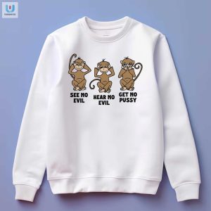 See No Evil Hear No Evil Get No Pussy Shirt fashionwaveus 1 3