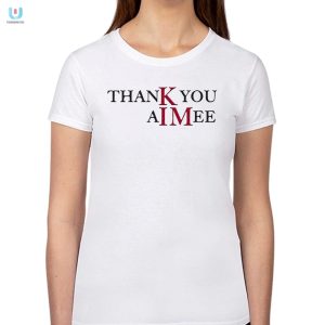 Thank You Aimee Shirt fashionwaveus 1 1