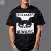 Gatekeep Always Tshirt fashionwaveus 1