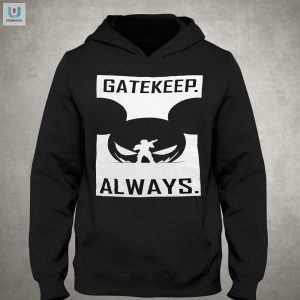 Gatekeep Always Tshirt fashionwaveus 1 2