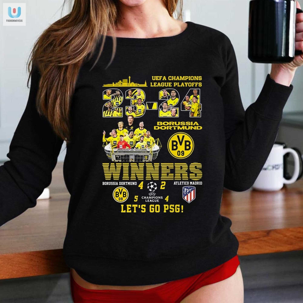 Uefa Champions League Playoffs Winners Borussia Dortmund 4 2 Atletico Madrid Lets Go Psg Tshirt 
