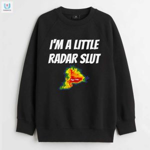 Im A Little Radar Slut Shirt fashionwaveus 1 3