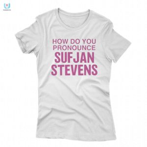 How Do You Pronounce Sufjan Stevens Shirt fashionwaveus 1 1