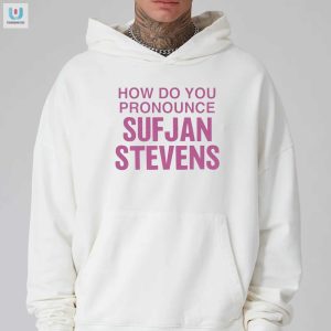 How Do You Pronounce Sufjan Stevens Shirt fashionwaveus 1 2