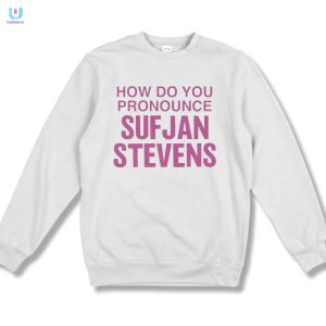 How Do You Pronounce Sufjan Stevens Shirt fashionwaveus 1 3