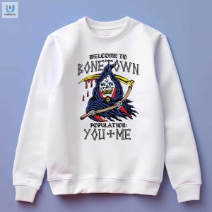 Welcome To Bonetown Population You Me Shirt fashionwaveus 1 3