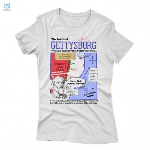 The Battle Of Gettysburg What An Unbelievable Battle That Was Shirt fashionwaveus 1 1