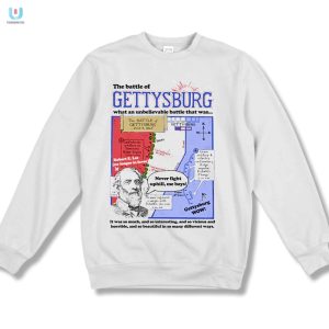 The Battle Of Gettysburg What An Unbelievable Battle That Was Shirt fashionwaveus 1 3