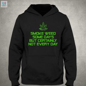 Smoke Weed Some Days But Certainly Not Every Day Shirt fashionwaveus 1 2