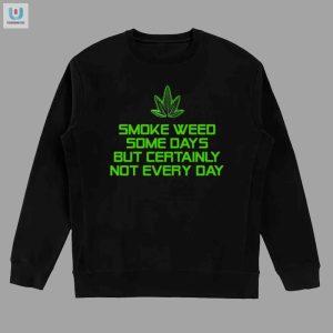 Smoke Weed Some Days But Certainly Not Every Day Shirt fashionwaveus 1 3