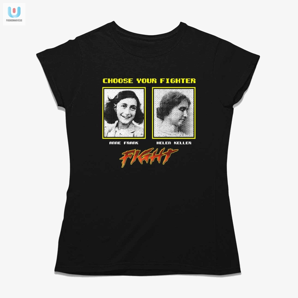 Choose Your Fighter Anne Frank Helen Keller Shirt 