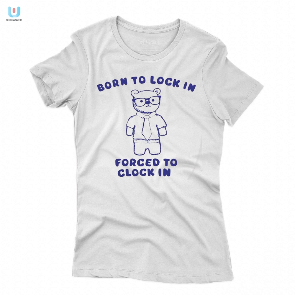 Born To Lock In Forced To Clock In Bear Shirt 