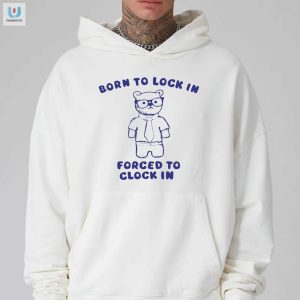 Born To Lock In Forced To Clock In Bear Shirt fashionwaveus 1 2