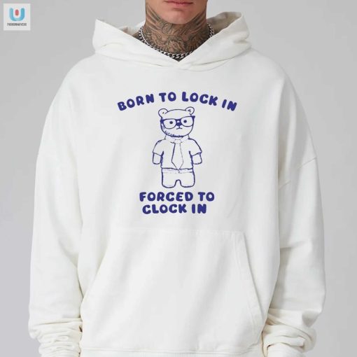 Born To Lock In Forced To Clock In Bear Shirt fashionwaveus 1 2