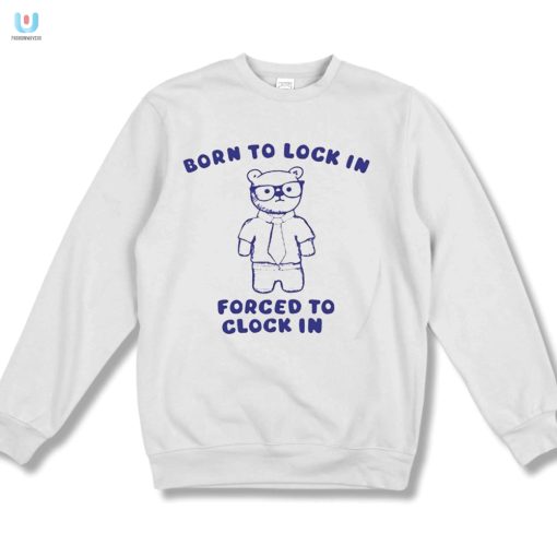 Born To Lock In Forced To Clock In Bear Shirt fashionwaveus 1 3