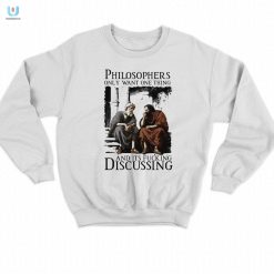 Philosophers Only Want One Thing And Its Fucking Discussing Shirt fashionwaveus 1 3