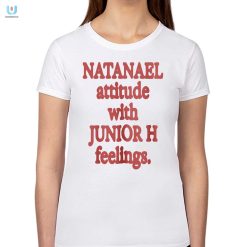 Natanael Attitude With Junior H Feelings Shirt fashionwaveus 1 1