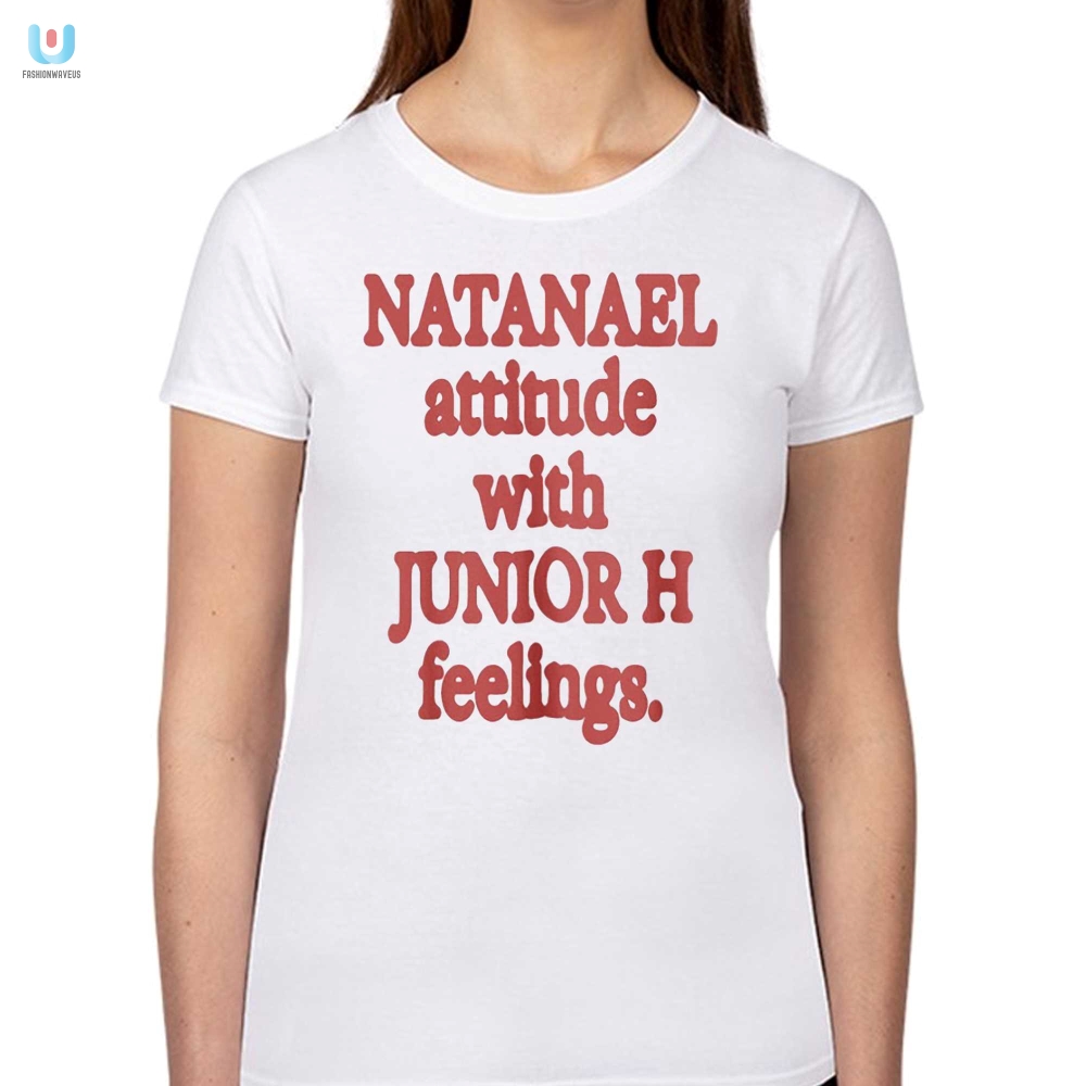Natanael Attitude With Junior H Feelings Shirt 