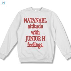Natanael Attitude With Junior H Feelings Shirt fashionwaveus 1 3