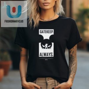 Wbsapparel Gatekeep Always T Shirt fashionwaveus 1 1