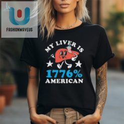 My Liver Is 1776 American 4Th Of July T Shirt fashionwaveus 1 1