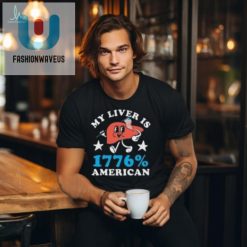 My Liver Is 1776 American 4Th Of July T Shirt fashionwaveus 1 2